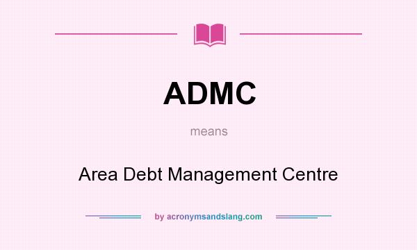 What does ADMC mean? It stands for Area Debt Management Centre