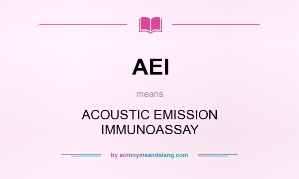 What does AEI mean? It stands for ACOUSTIC EMISSION IMMUNOASSAY