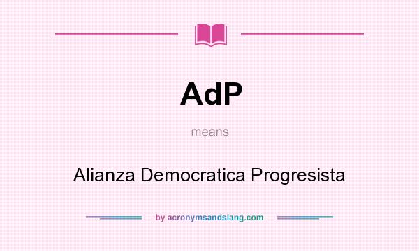 What does AdP mean? It stands for Alianza Democratica Progresista