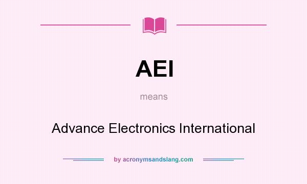 What does AEI mean? It stands for Advance Electronics International
