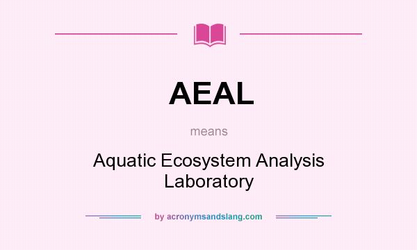 What does AEAL mean? It stands for Aquatic Ecosystem Analysis Laboratory