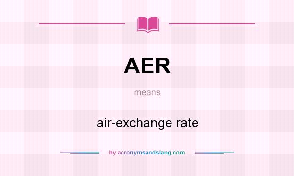 What does AER mean? It stands for air-exchange rate