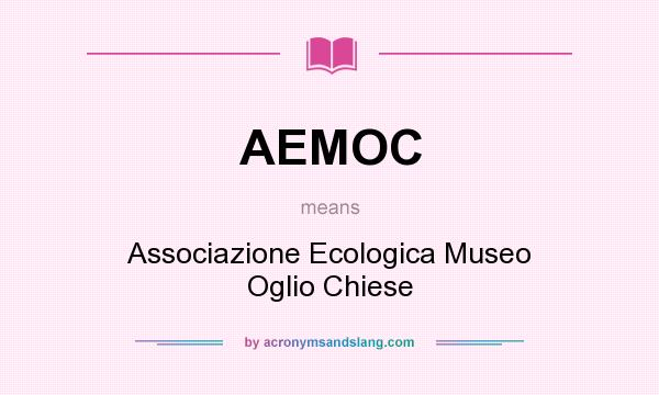 What does AEMOC mean? It stands for Associazione Ecologica Museo Oglio Chiese