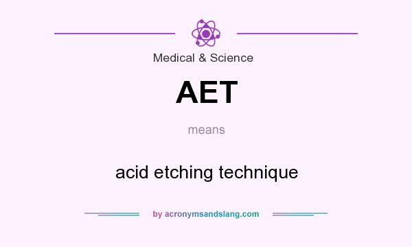 What does AET mean? It stands for acid etching technique
