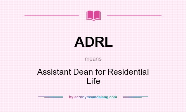 What does ADRL mean? It stands for Assistant Dean for Residential Life