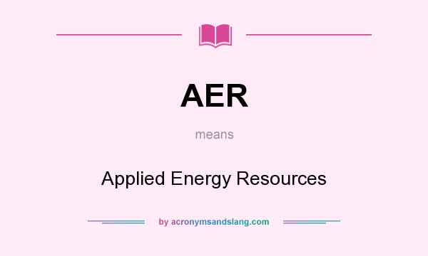 What does AER mean? It stands for Applied Energy Resources