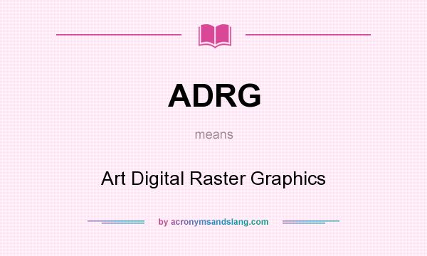 What does ADRG mean? It stands for Art Digital Raster Graphics
