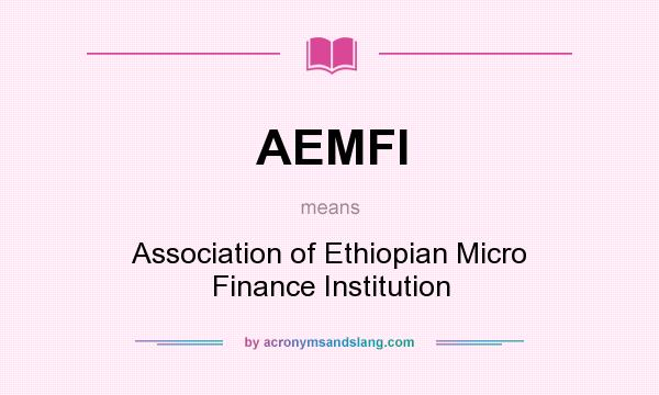 What does AEMFI mean? It stands for Association of Ethiopian Micro Finance Institution