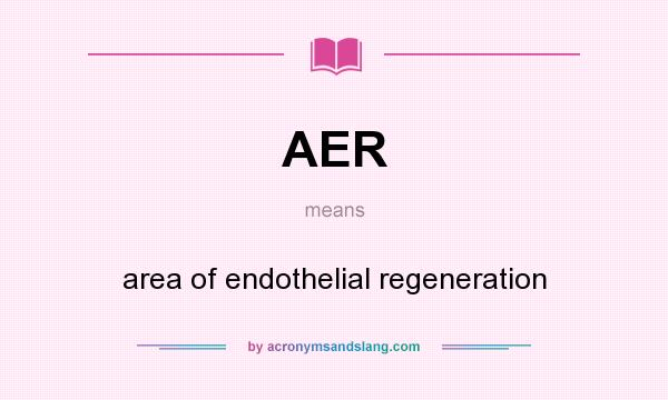 What does AER mean? It stands for area of endothelial regeneration
