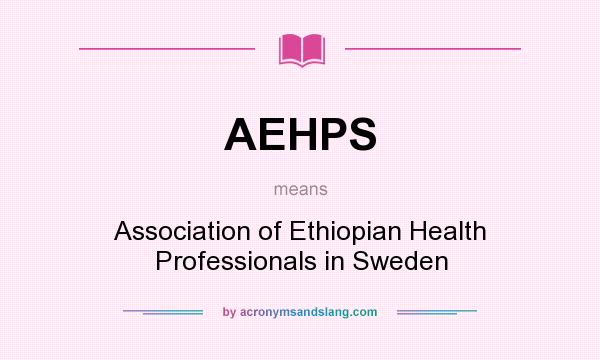 What does AEHPS mean? It stands for Association of Ethiopian Health Professionals in Sweden