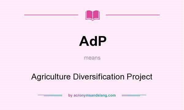 What does AdP mean? It stands for Agriculture Diversification Project