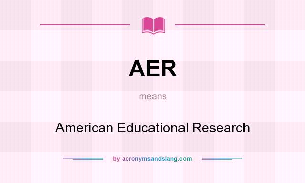 What does AER mean? It stands for American Educational Research