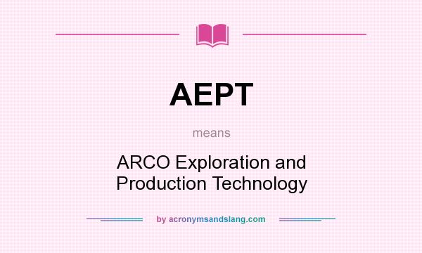 What does AEPT mean? It stands for ARCO Exploration and Production Technology