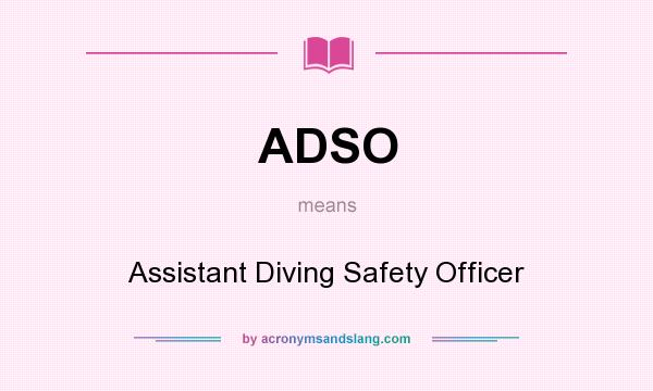 What does ADSO mean? It stands for Assistant Diving Safety Officer