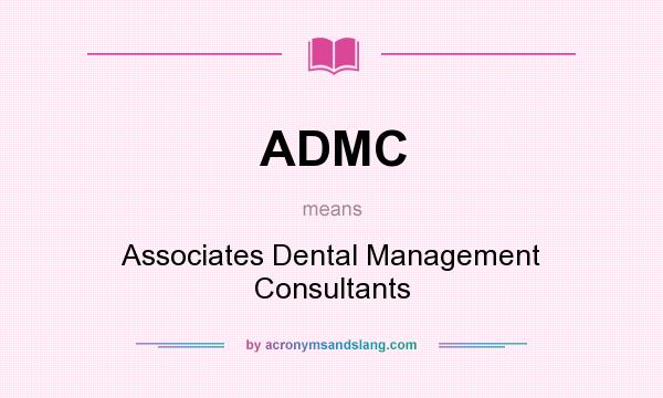 What does ADMC mean? It stands for Associates Dental Management Consultants