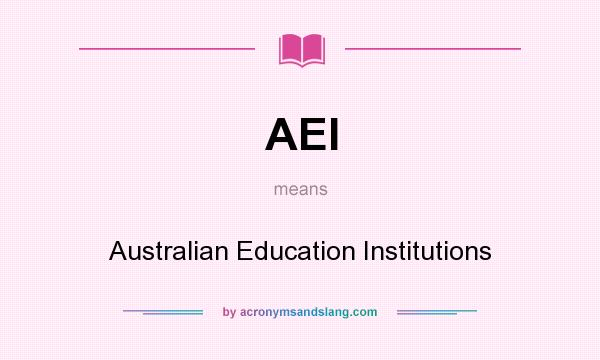 What does AEI mean? It stands for Australian Education Institutions