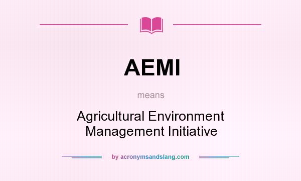 What does AEMI mean? It stands for Agricultural Environment Management Initiative