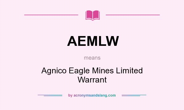 What does AEMLW mean? It stands for Agnico Eagle Mines Limited Warrant