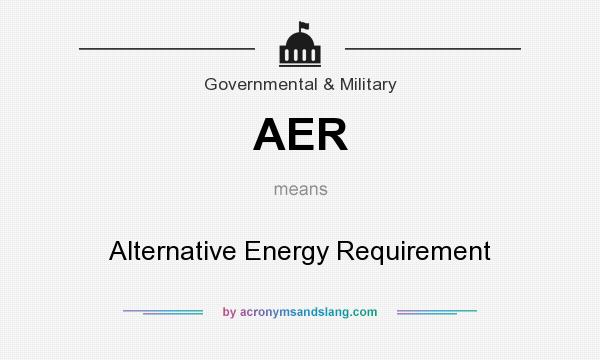 What does AER mean? It stands for Alternative Energy Requirement
