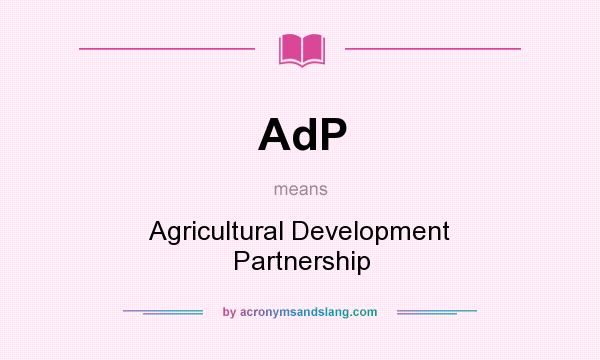 What does AdP mean? It stands for Agricultural Development Partnership