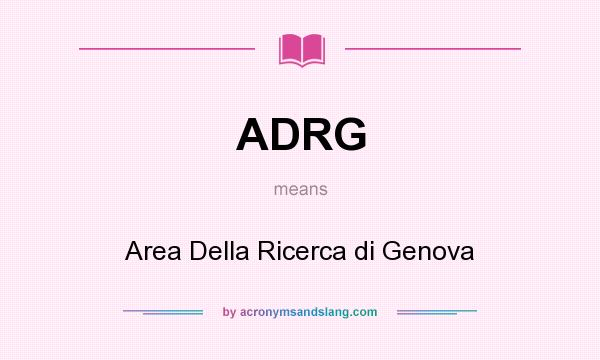 What does ADRG mean? It stands for Area Della Ricerca di Genova