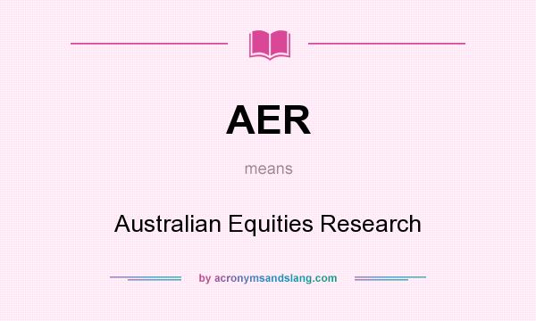 What does AER mean? It stands for Australian Equities Research