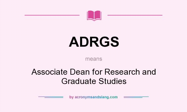 What does ADRGS mean? It stands for Associate Dean for Research and Graduate Studies