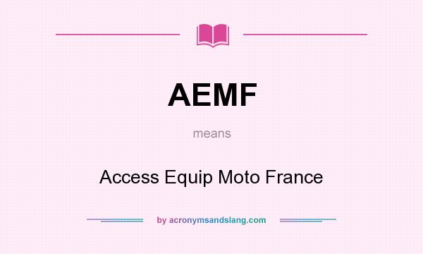 What does AEMF mean? It stands for Access Equip Moto France