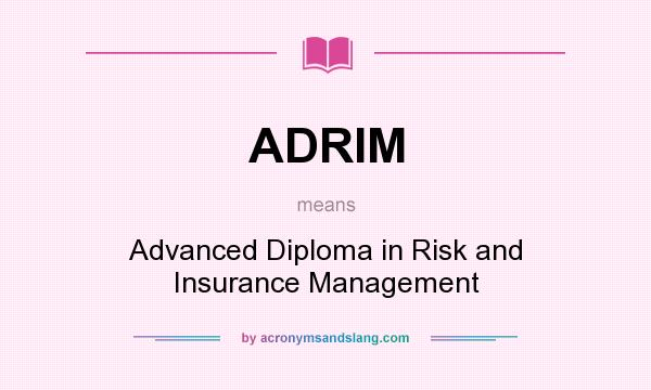 What does ADRIM mean? It stands for Advanced Diploma in Risk and Insurance Management
