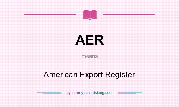 What does AER mean? It stands for American Export Register
