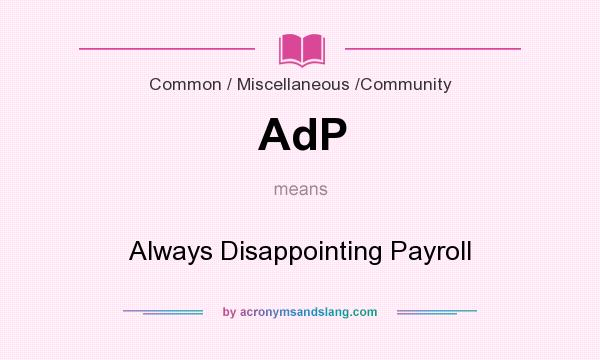 What does AdP mean? It stands for Always Disappointing Payroll