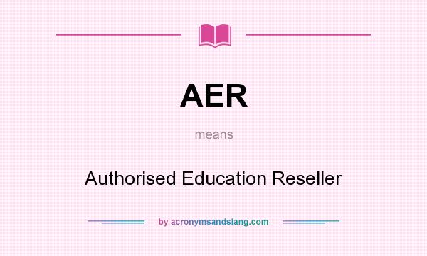 What does AER mean? It stands for Authorised Education Reseller
