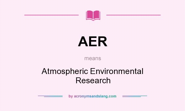 What does AER mean? It stands for Atmospheric Environmental Research