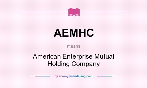 What does AEMHC mean? It stands for American Enterprise Mutual Holding Company