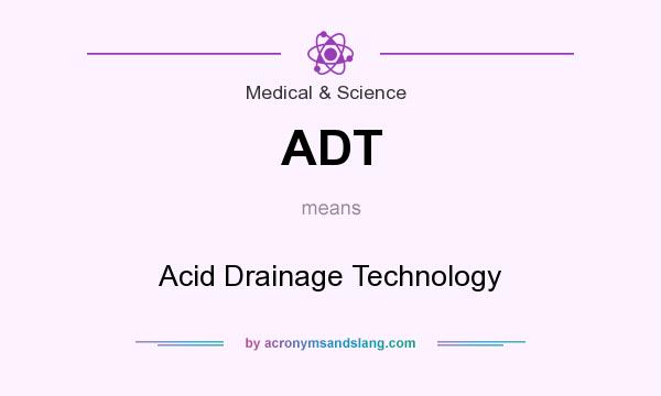 What does ADT mean? It stands for Acid Drainage Technology
