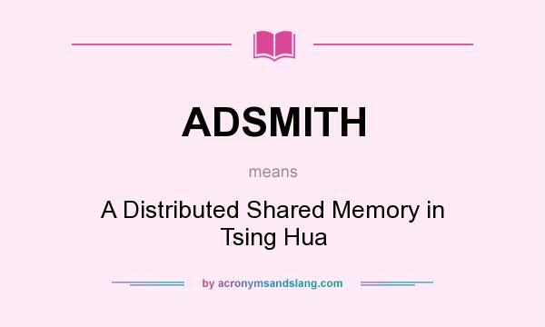 What does ADSMITH mean? It stands for A Distributed Shared Memory in Tsing Hua