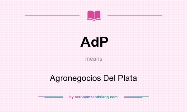 What does AdP mean? It stands for Agronegocios Del Plata