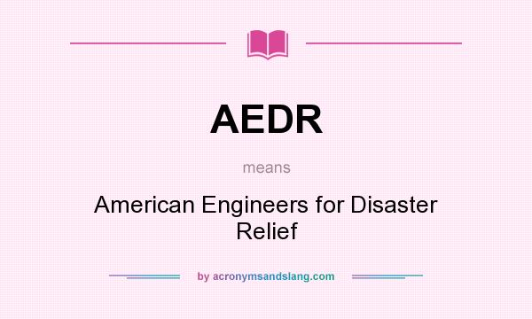 What does AEDR mean? It stands for American Engineers for Disaster Relief