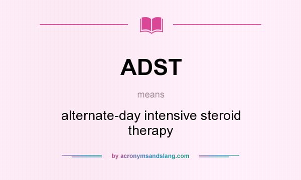What does ADST mean? It stands for alternate-day intensive steroid therapy