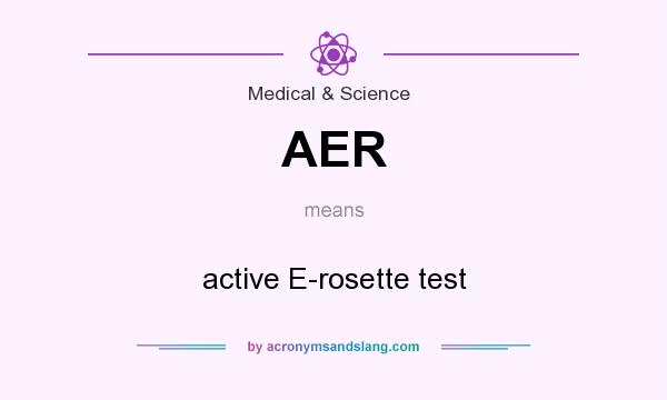 What does AER mean? It stands for active E-rosette test
