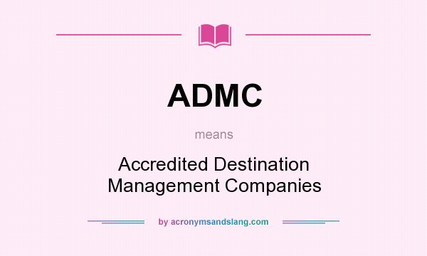 What does ADMC mean? It stands for Accredited Destination Management Companies