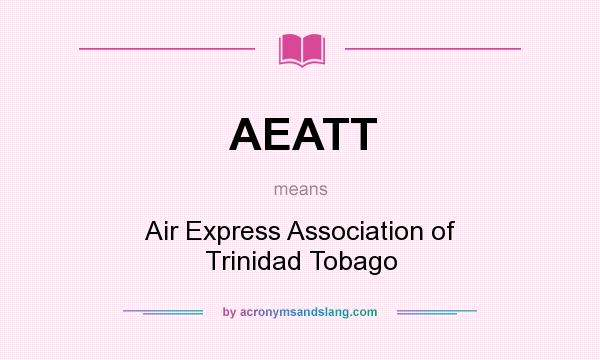 What does AEATT mean? It stands for Air Express Association of Trinidad Tobago
