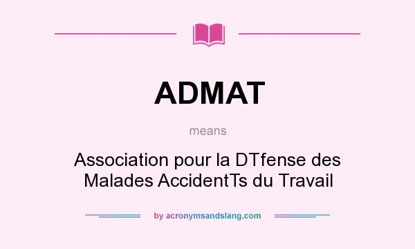 What does ADMAT mean? It stands for Association pour la DTfense des Malades AccidentTs du Travail