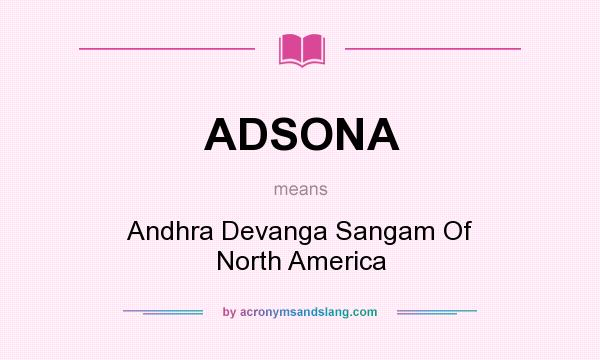 What does ADSONA mean? It stands for Andhra Devanga Sangam Of North America