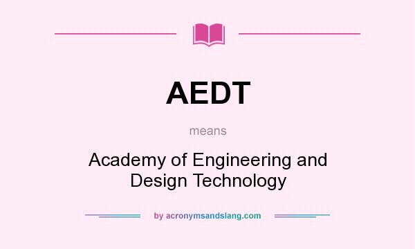 What does AEDT mean? It stands for Academy of Engineering and Design Technology