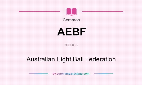 What does AEBF mean? It stands for Australian Eight Ball Federation