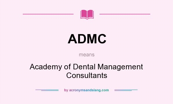 What does ADMC mean? It stands for Academy of Dental Management Consultants