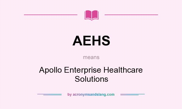 What does AEHS mean? It stands for Apollo Enterprise Healthcare Solutions