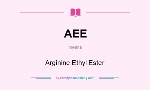 What does AEE mean? It stands for Arginine Ethyl Ester