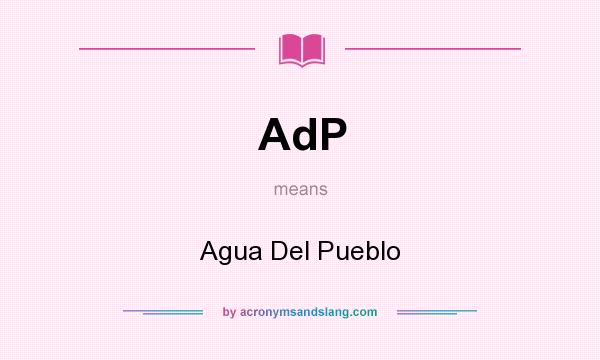 What does AdP mean? It stands for Agua Del Pueblo